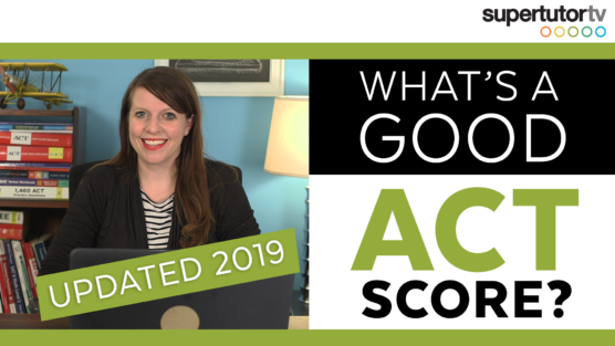 What’s A Good ACT® Score? (Updated 2019)