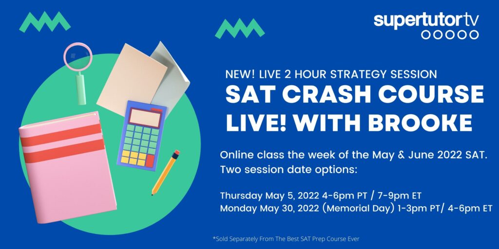 SAT Crash Course Live! with Brooke 2-hour Strategy Session / May 5, 4-6pm PT or May 30 1-3pm PT