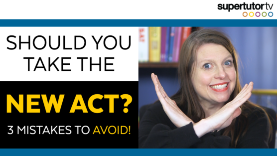 Should You Take the New ACT? Here’s What Test Prep Pros Are Saying – 3 Mistakes to Avoid!