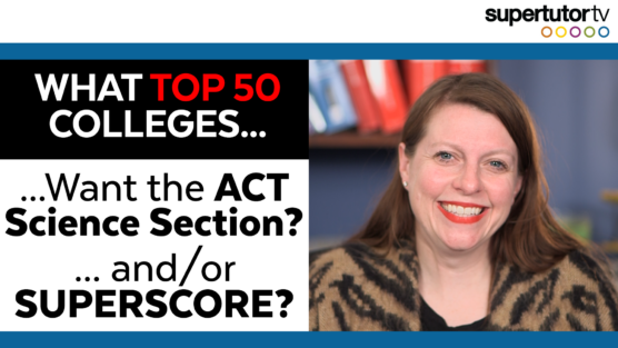 What Top 50 Colleges Require/Don’t Require ACT Science + What Colleges Do/Don’t Superstore the ACT
