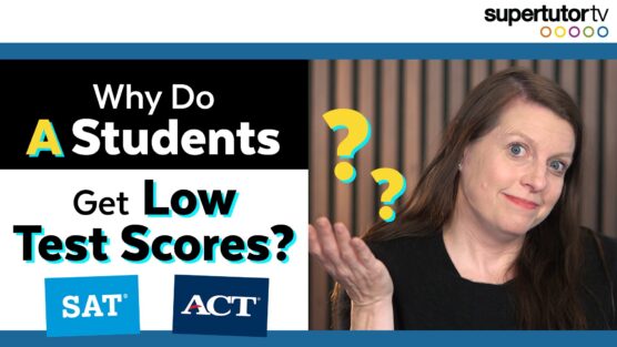 Why Do A Students Get Low SAT/ACT Scores?